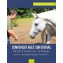 Converser avec son cheval: Mode d'emploi en 12 étapes pour communiquer avec lui - Vigot